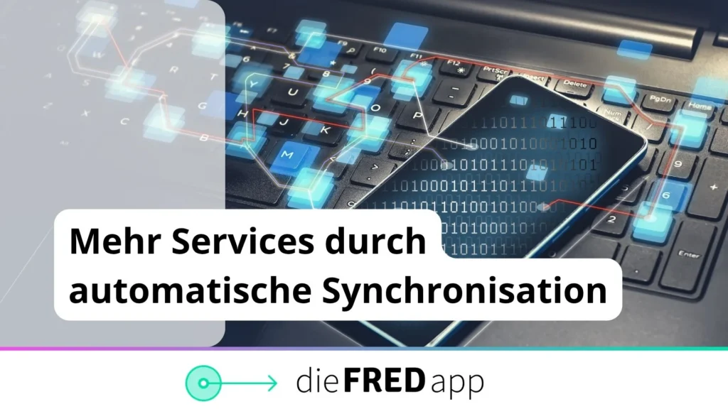 Mehr Services durch Synchronisation: Daten aus den landesportalen fließen automatisch in eine FRED-App ein.