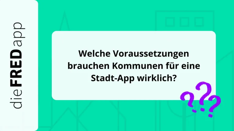 Welche Voraussetzungen brauchen Kommunen für eine Stadt-App wirklich?