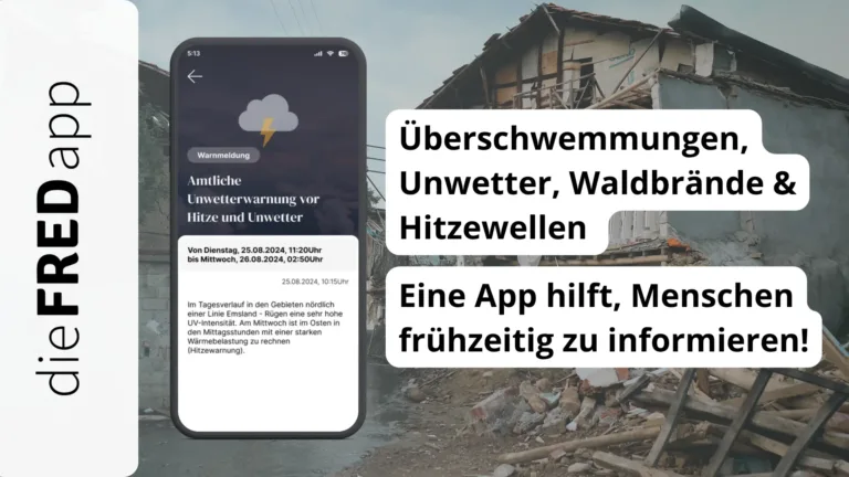 Überschwemmungen, Unwetter, Waldbrände und Hitzewellen – eine App hilft, Menschen frühzeitig zu informieren!